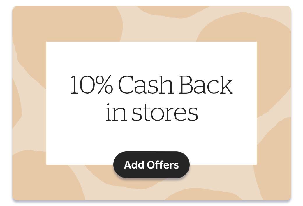 Double Cash Back in stores. Add Offers